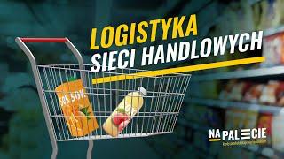 Logistyka sieci handlowych – konieczna jest precyzja