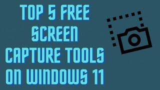 Top 5 FREE Screen Capture Tools on Windows 11 | 2022