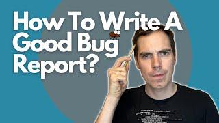 How To Write A Good Bug Report?