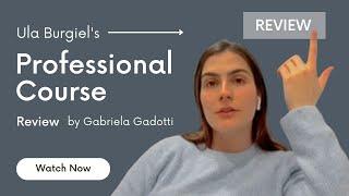 Ula Burgiel's PROFESSIONAL COURSE Review