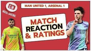 RAYA AND RICE TO THE RESCUE! Man Utd 1, Arsenal 1 - Match reaction and Arsenal player ratings