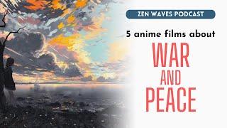 Worth watching: 5 Japanese anime films about war and peace | Zen Waves Podcast