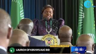 LIVE: LAUNCH OF KENYA'S AUC CHAIRMANSHIP BID 27TH AUG