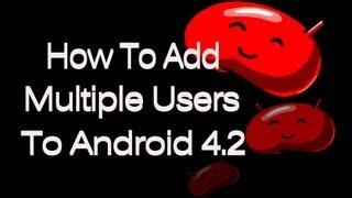 How To Add Multiple Users On Android 4.2