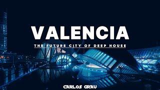 Valencia: The Future City of Deep · Deep House Mix 2024 · Carlos Grau