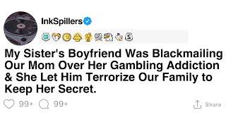 [Full Story] My Sister's Boyfriend Was Blackmailing Our Mom Over Her Gambling Addiction & She...