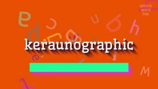 How to say "keraunographic"! (High Quality Voices)