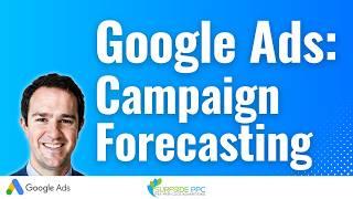 Google Ads Keyword Forecasting and Campaign Forecasting Tutorial