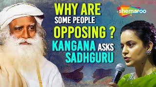 Kangana Asks Sadhguru | Why Are Some People Opposing ? | Sadhguru | Shemaroo Spiritual Life