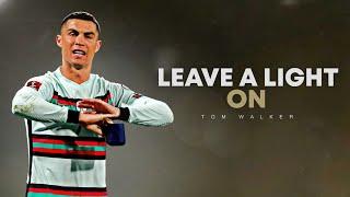 Cristiano Ronaldo 2021  Leave A Light On - Tom Walker | Skills & Goals | HD