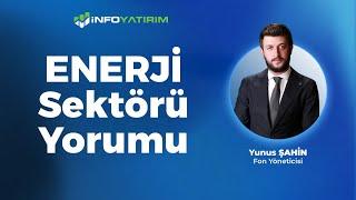 Yunus Şahin'den ENERJİ Sektörü Yorumu "23 Mayıs 2024" | İnfo Yatırım