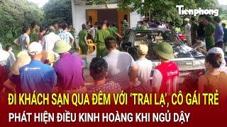 Bản tin thời sự: Đi khách sạn qua đêm với ‘trai lạ’, cô gái phát hiện điều kinh hoàng khi ngủ dậy