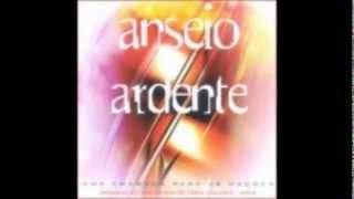 03 Quero te ouvir, Quero te ver - Anseio Ardente