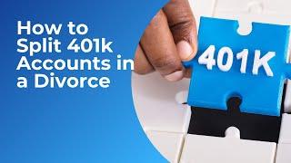 How to Split 401k Accounts in a Divorce