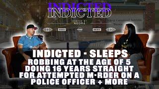 Indicted - Sleeps - Robbing at the Age of 5, Doing 16 Years for Attempted M-rder on a Police Officer