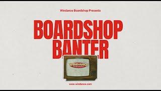 BOARDSHOP BANTER AT WINDANCE BOARDSHOP - Pilot Episode