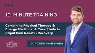 Combining Physical Therapy & Energy Medicine: A Case Study in Rapid Pain Relief & Recovery