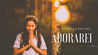 ADORAREI | VITÓRIA CRISTINA | CLIPE OFICIAL