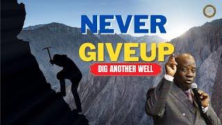 Dig Another Well - Never Give Up | Bishop David Kiganda | 4.2.2024