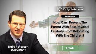 How Can I Prevent The Parent With Sole Physical Custody From Relocating With The Children?
