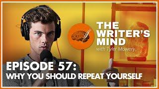 Why You Should Repeat Yourself - The Writer's Mind Podcast Episode 057