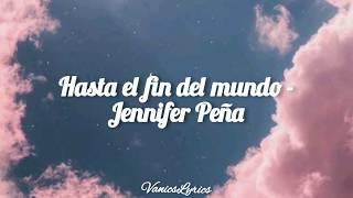 Hasta el fin del mundo - Jennifer Peña || Letra