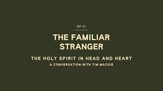 The Holy Spirit in Head and Heart with Tim Mackie | The Familiar Stranger Podcast