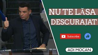 Adi Mocan - Nu te lăsa descurajat! | PREDICĂ 2023