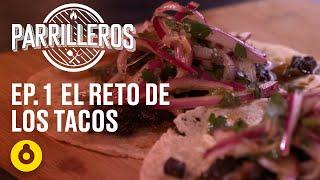 Parrilleros | Episodio 01 – El reto de los tacos