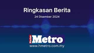 Ringkasan berita 24 Dis 2024