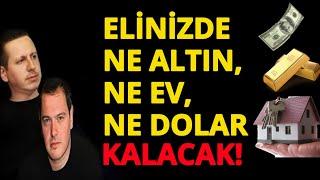 TEHLİKE YAKLAŞIYOR! ELİNİZDE NE ALTIN, NE EV, NE DOLAR KALACAK!