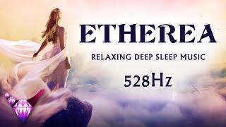 Relaxing Deep Sleep Music / 528 Hz DNA Repair / Etherea