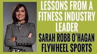 EP 109 | Lessons From a Fitness Industry Leader | Sarah Robb O'Hagan, FlyWheel