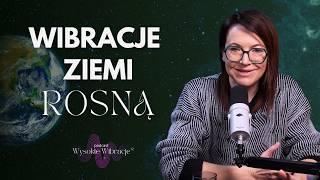 Ziemia Podnosi Wibracje – Jak Stać Się Częścią Globalnego Przebudzenia? | WYSOKIE WIBRACJE #235