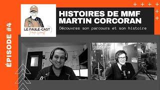 Le Paule-Cast : Histoires de MMF - Épisode 4 – Martin Corcoran