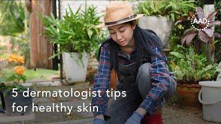 5 dermatologist tips for healthy skin