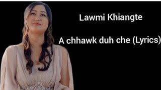 Lawmi Khiangte - A chhawk duh che (Lyrics)