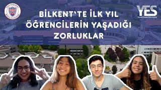 Bilkent'te İlk Yıl Yaşanılan Zorluklar( Ders Seçimleri, Kampüs, Arkadaşlıklar...)