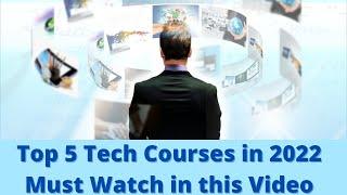 Top 5 Tech Courses in 2022 | Best Courses for technology | Best Technical Courses for higher jobs