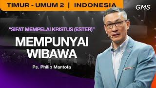 Sifat Mempelai Kristus (Ester) : Mempunyai Wibawa - Ps. Philip Mantofa (GMS Church)