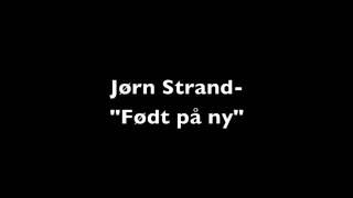 Jørn Strand- "Født på ny"