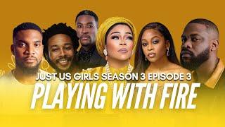 PLAYING WITH FIRE | EP 3 | JUST US GIRLS SERIES | SEASON 3