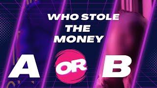 who stole the money A or B