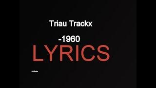 Triau Trackx-1960 (LYRICS)