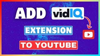 How To Add vidIQ Extension To YouTube 2025