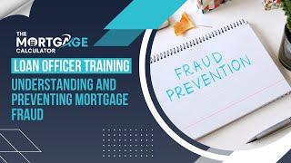 Loan Officer Training - 11/21/2024 - Understanding and Preventing Mortgage Fraud