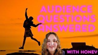 Audience Questions and a Question from Honey for You