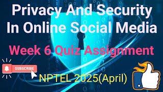 Privacy And Security In Online Social Media | Week 6 Answers 2025 | NPTEL 2025 (April) |