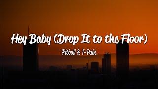 Pitbull - Hey Baby (Drop It To The Floor) (Lyrics) ft. T-Pain