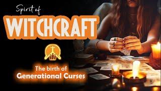 Spirit of WITCHCRAFT‍️ - Generational Curses